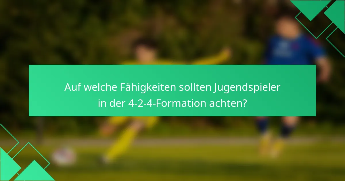 Auf welche Fähigkeiten sollten Jugendspieler in der 4-2-4-Formation achten?