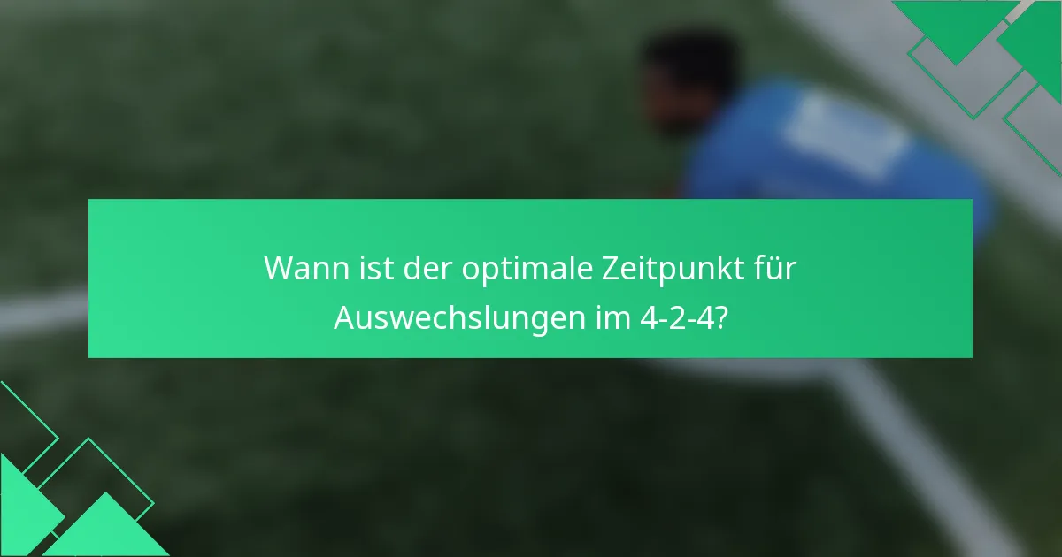 Wann ist der optimale Zeitpunkt für Auswechslungen im 4-2-4?