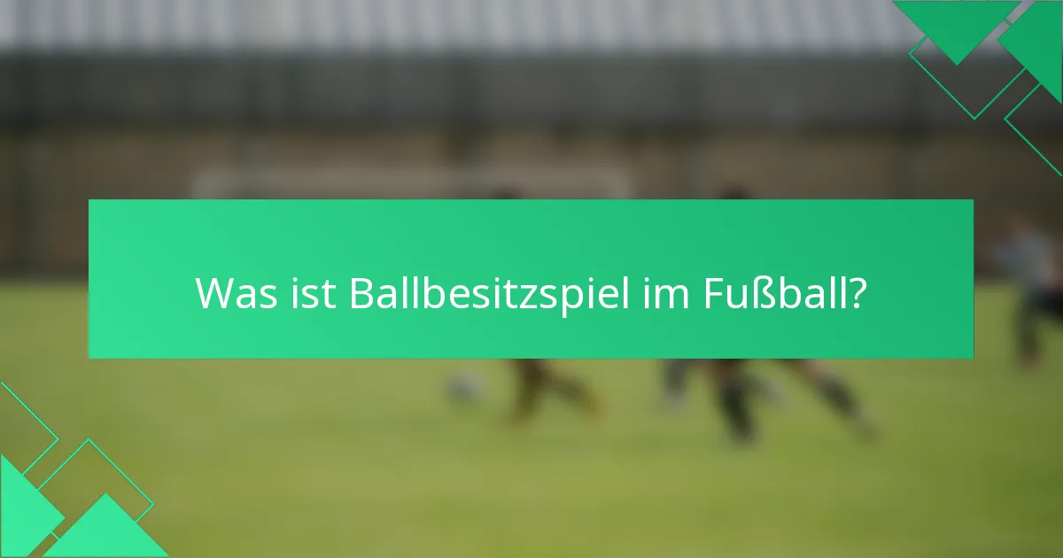 Was ist Ballbesitzspiel im Fußball?