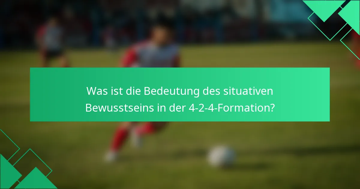 Was ist die Bedeutung des situativen Bewusstseins in der 4-2-4-Formation?