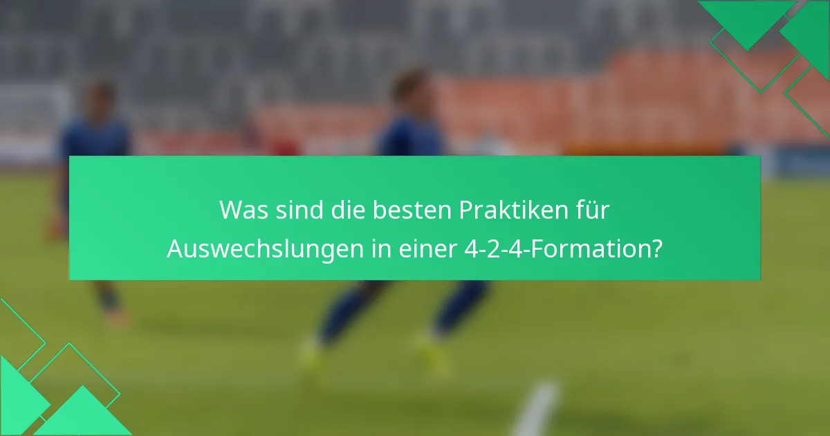 Was sind die besten Praktiken für Auswechslungen in einer 4-2-4-Formation?