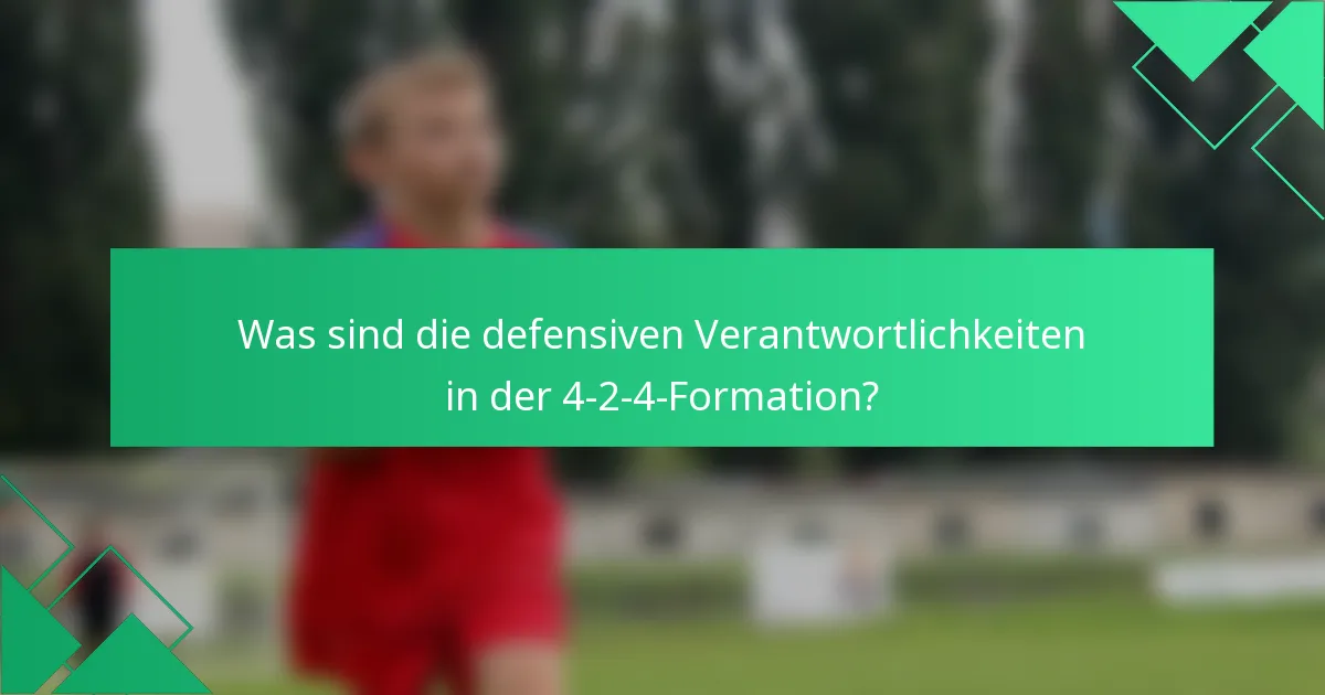 Was sind die defensiven Verantwortlichkeiten in der 4-2-4-Formation?