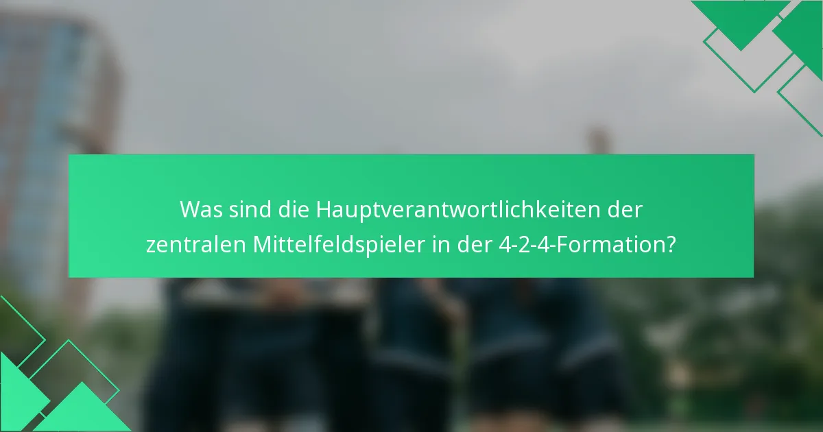 Was sind die Hauptverantwortlichkeiten der zentralen Mittelfeldspieler in der 4-2-4-Formation?