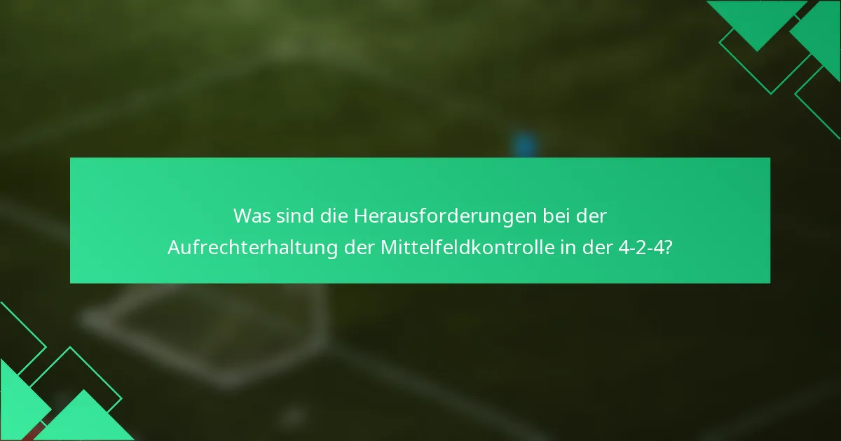 Was sind die Herausforderungen bei der Aufrechterhaltung der Mittelfeldkontrolle in der 4-2-4?