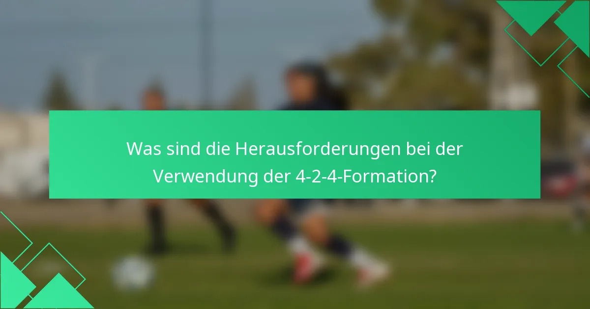 Was sind die Herausforderungen bei der Verwendung der 4-2-4-Formation?