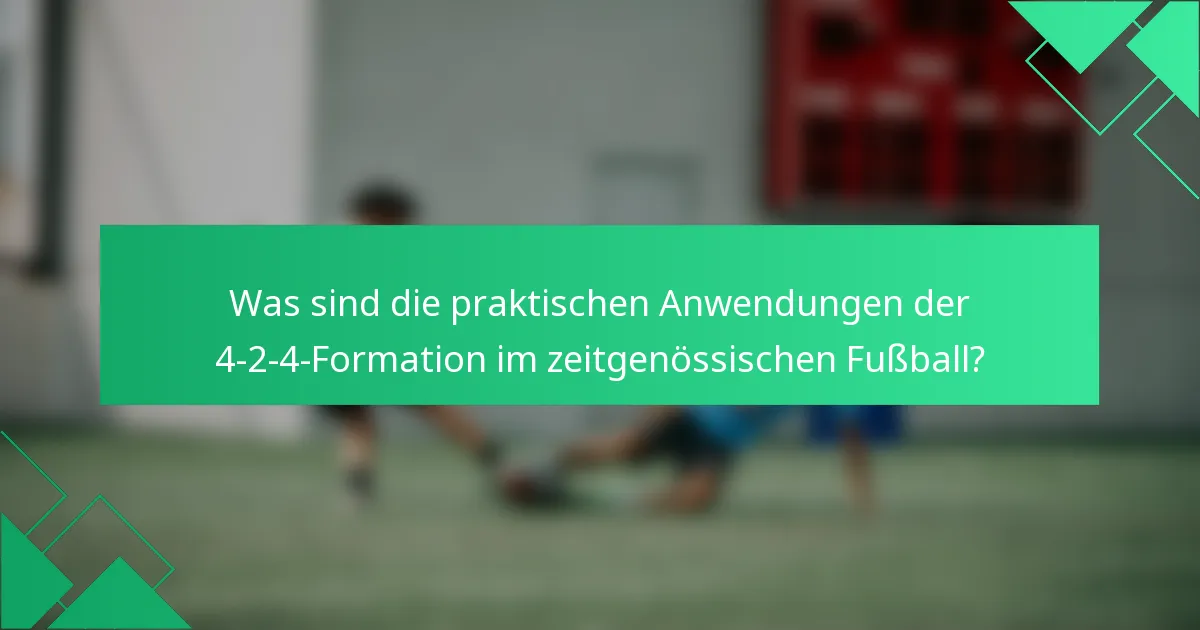 Was sind die praktischen Anwendungen der 4-2-4-Formation im zeitgenössischen Fußball?