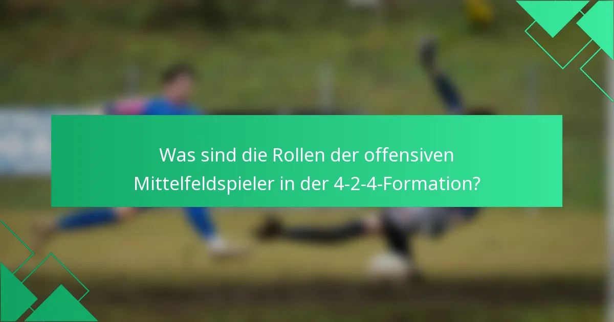 Was sind die Rollen der offensiven Mittelfeldspieler in der 4-2-4-Formation?