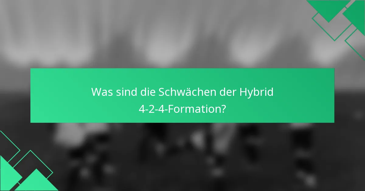 Was sind die Schwächen der Hybrid 4-2-4-Formation?