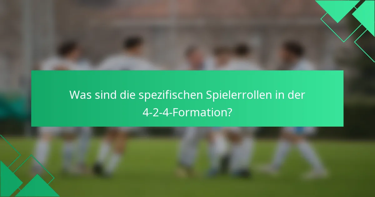 Was sind die spezifischen Spielerrollen in der 4-2-4-Formation?
