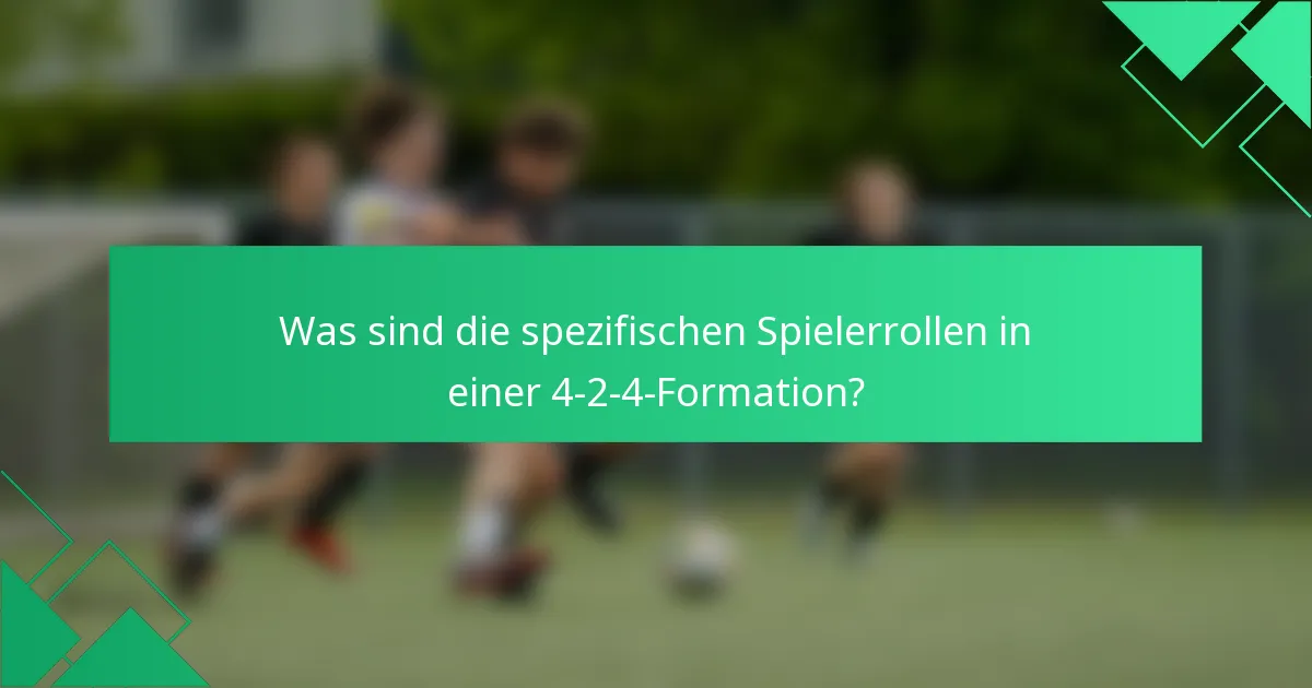 Was sind die spezifischen Spielerrollen in einer 4-2-4-Formation?