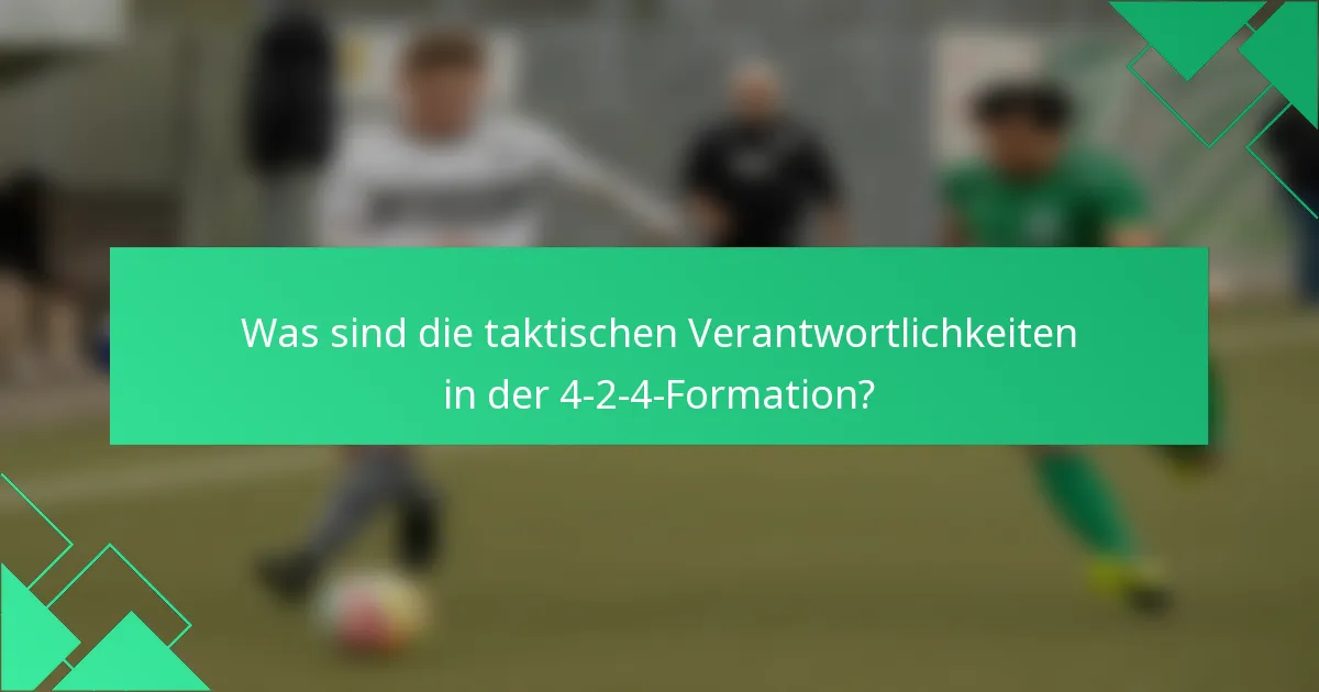 Was sind die taktischen Verantwortlichkeiten in der 4-2-4-Formation?