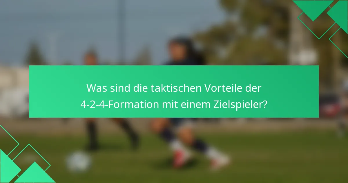 Was sind die taktischen Vorteile der 4-2-4-Formation mit einem Zielspieler?