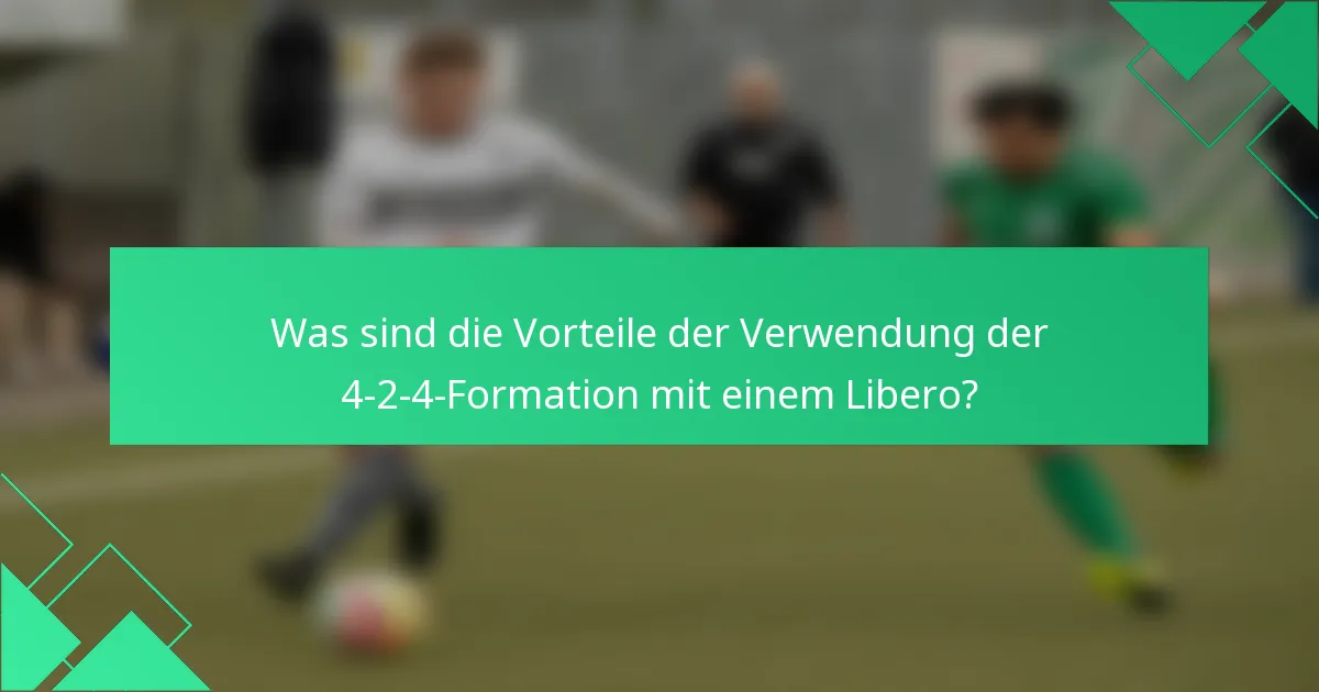 Was sind die Vorteile der Verwendung der 4-2-4-Formation mit einem Libero?