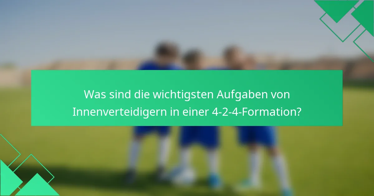 Was sind die wichtigsten Aufgaben von Innenverteidigern in einer 4-2-4-Formation?