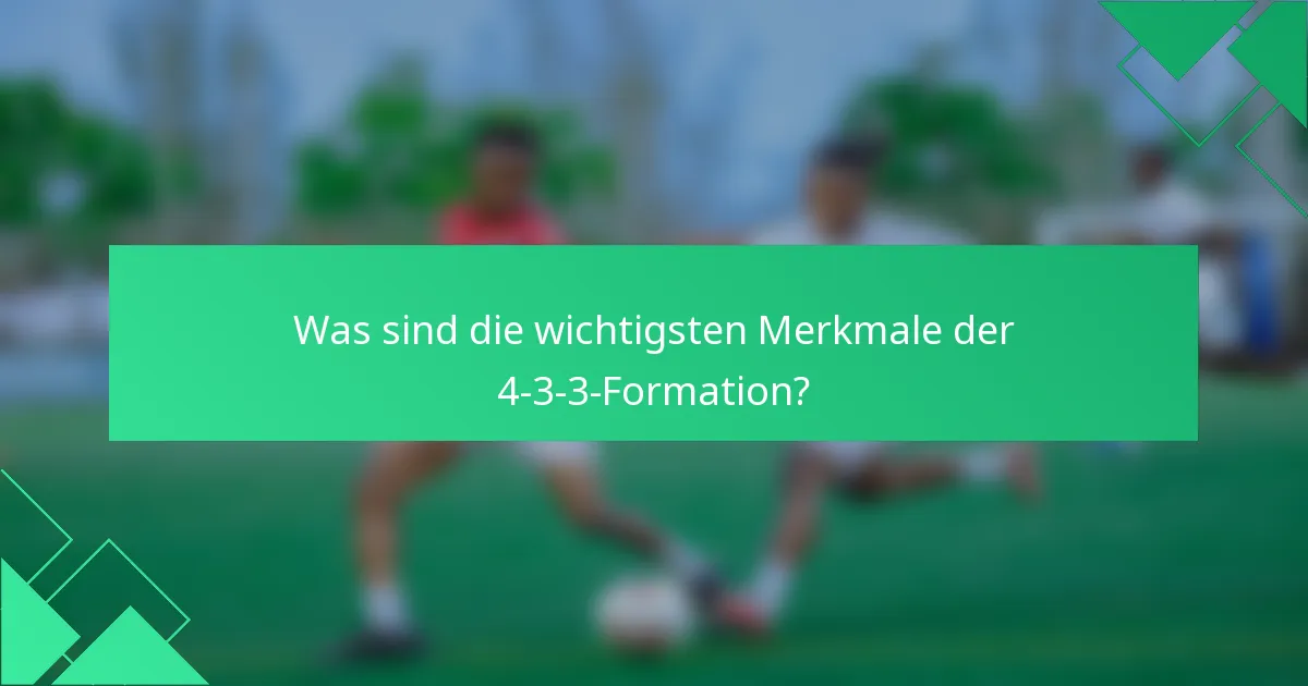 Was sind die wichtigsten Merkmale der 4-3-3-Formation?