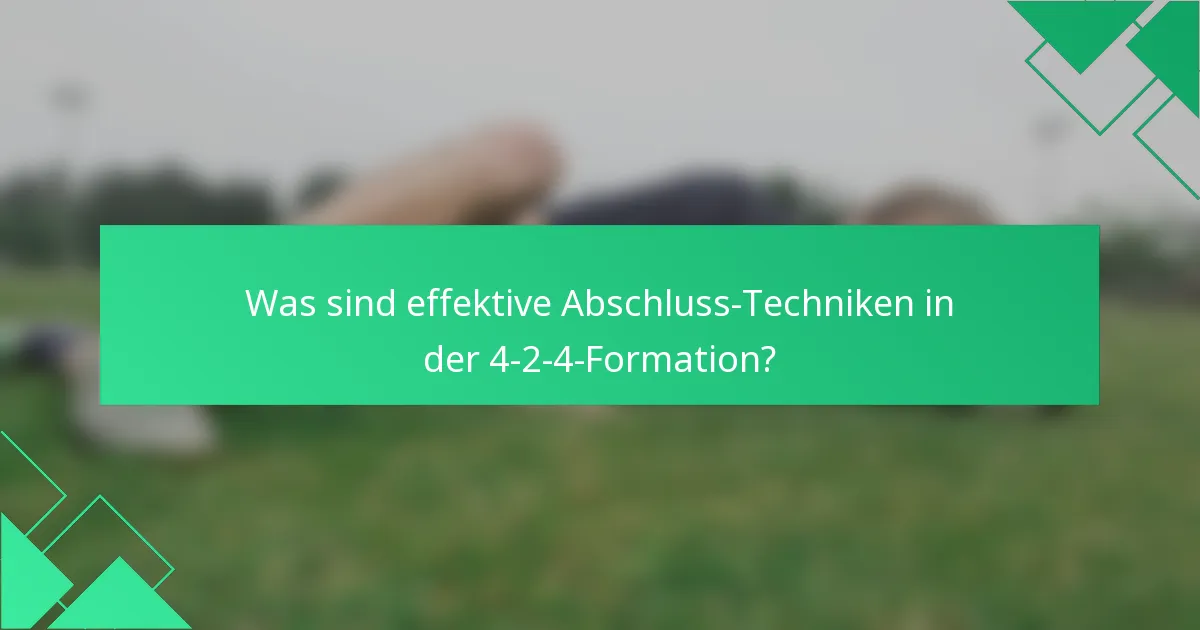 Was sind effektive Abschluss-Techniken in der 4-2-4-Formation?
