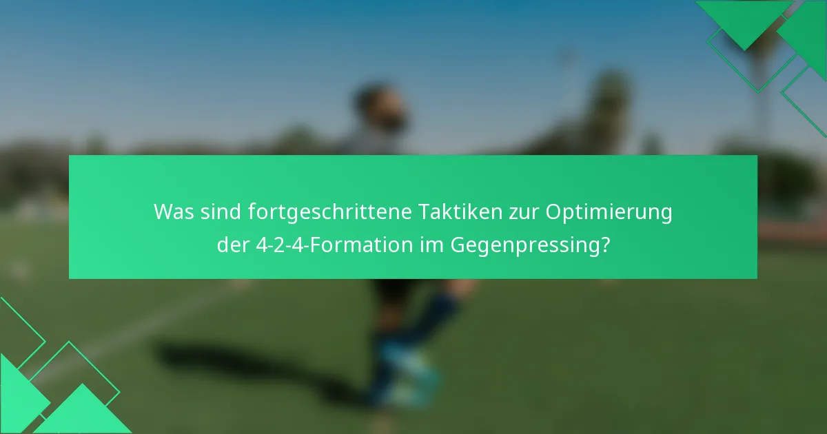 Was sind fortgeschrittene Taktiken zur Optimierung der 4-2-4-Formation im Gegenpressing?