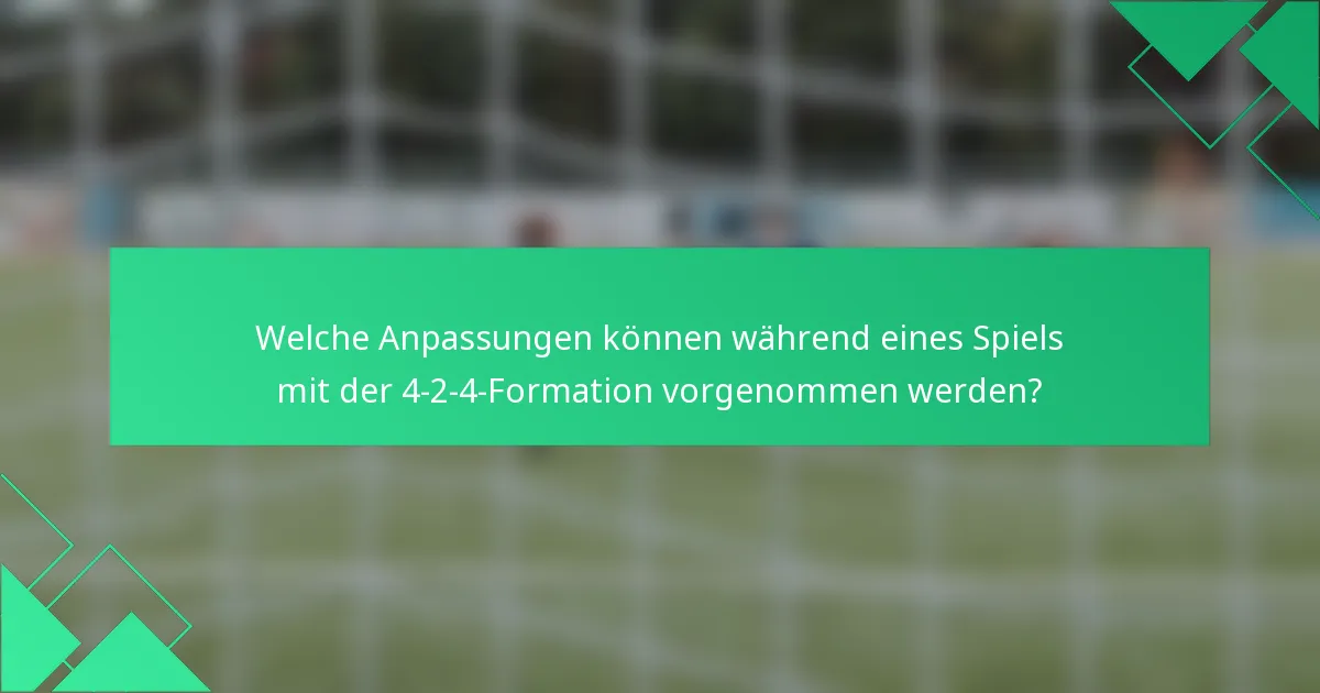 Welche Anpassungen können während eines Spiels mit der 4-2-4-Formation vorgenommen werden?