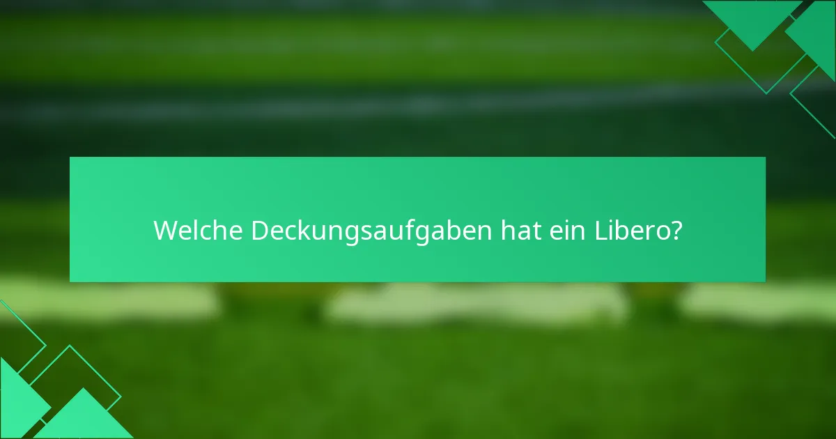 Welche Deckungsaufgaben hat ein Libero?