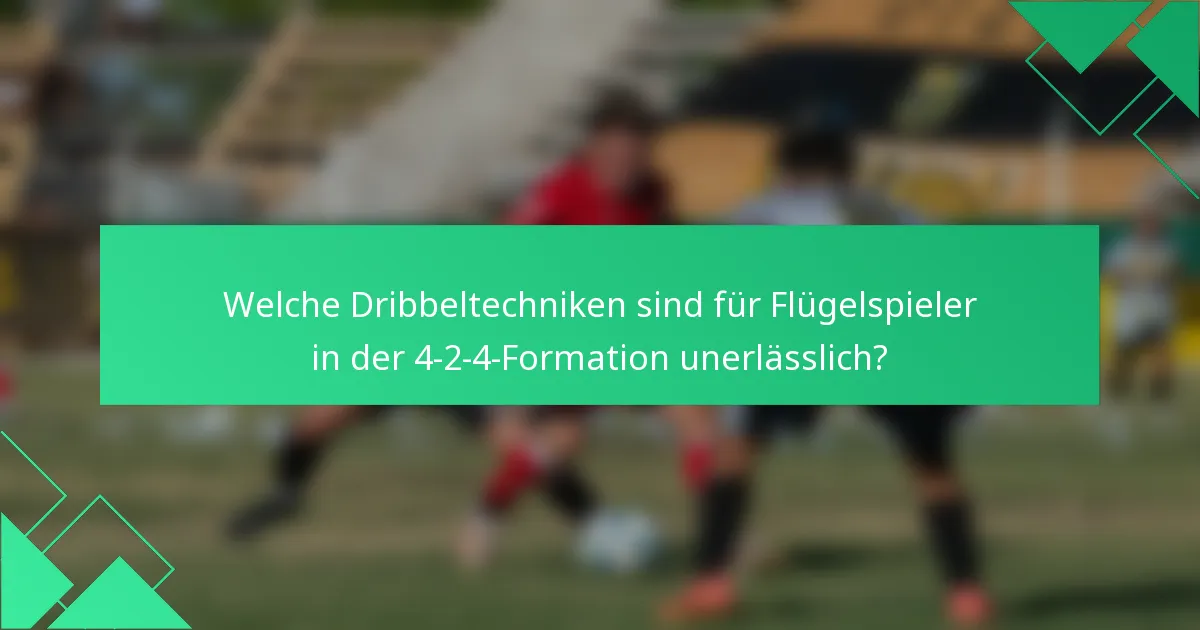 Welche Dribbeltechniken sind für Flügelspieler in der 4-2-4-Formation unerlässlich?