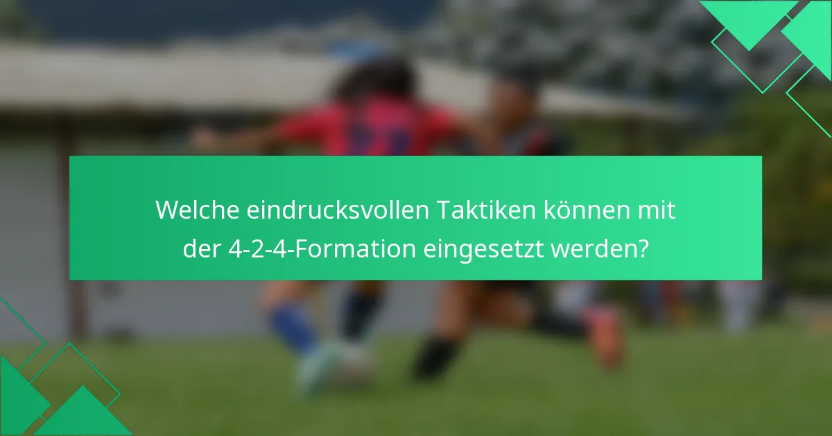 Welche eindrucksvollen Taktiken können mit der 4-2-4-Formation eingesetzt werden?