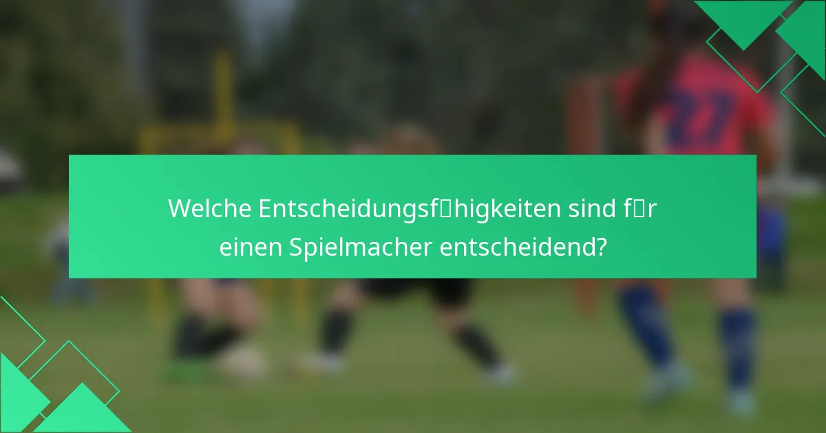 Welche Entscheidungsfähigkeiten sind für einen Spielmacher entscheidend?