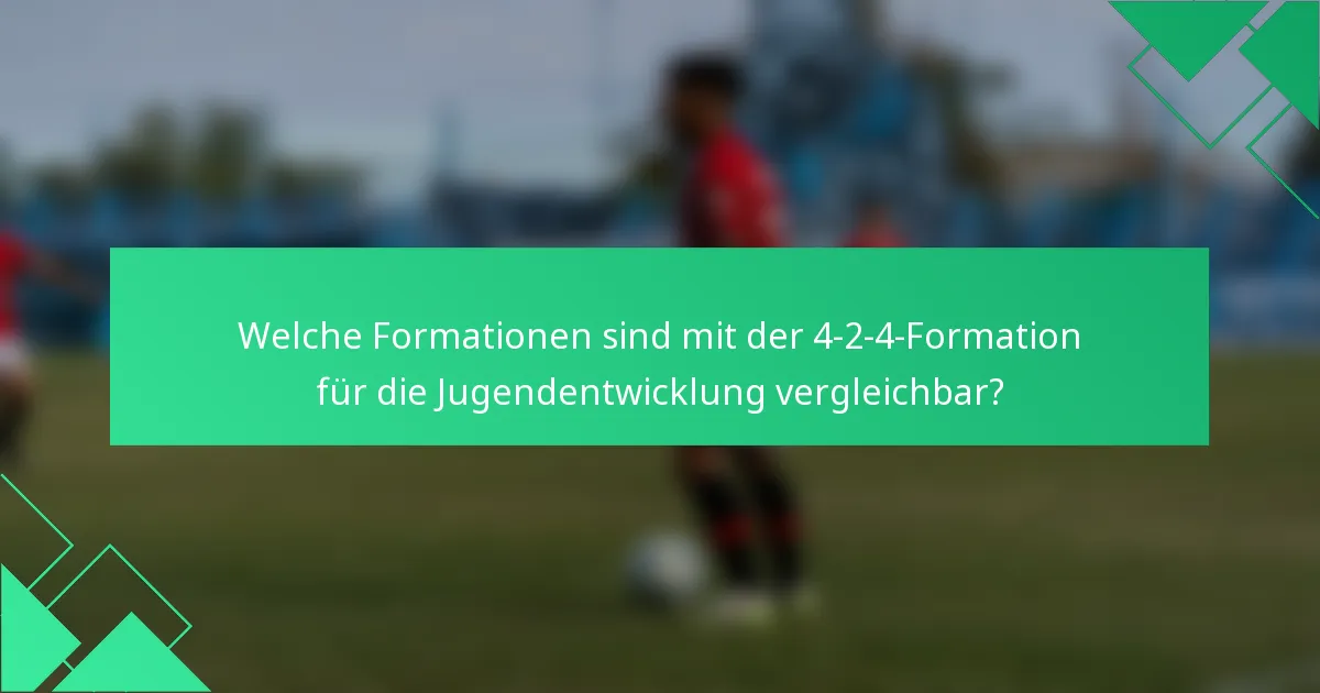 Welche Formationen sind mit der 4-2-4-Formation für die Jugendentwicklung vergleichbar?