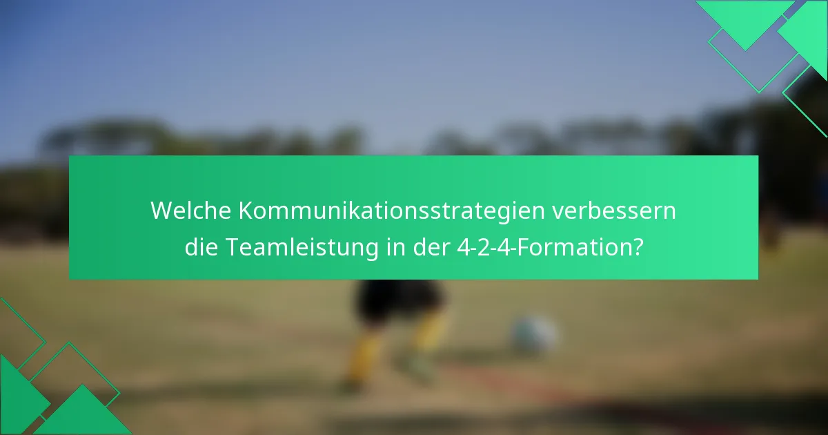Welche Kommunikationsstrategien verbessern die Teamleistung in der 4-2-4-Formation?