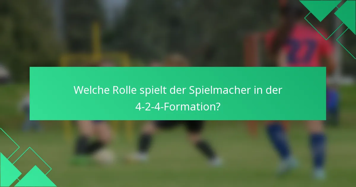 Welche Rolle spielt der Spielmacher in der 4-2-4-Formation?
