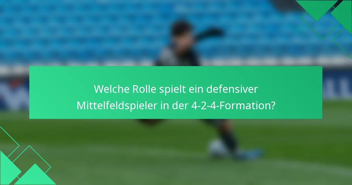 Welche Rolle spielt ein defensiver Mittelfeldspieler in der 4-2-4-Formation?