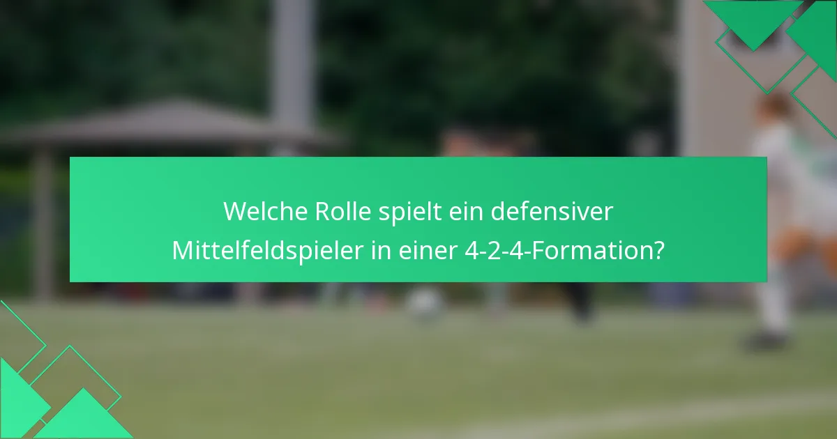 Welche Rolle spielt ein defensiver Mittelfeldspieler in einer 4-2-4-Formation?