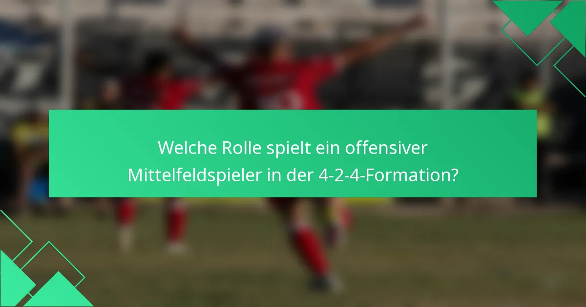 Welche Rolle spielt ein offensiver Mittelfeldspieler in der 4-2-4-Formation?