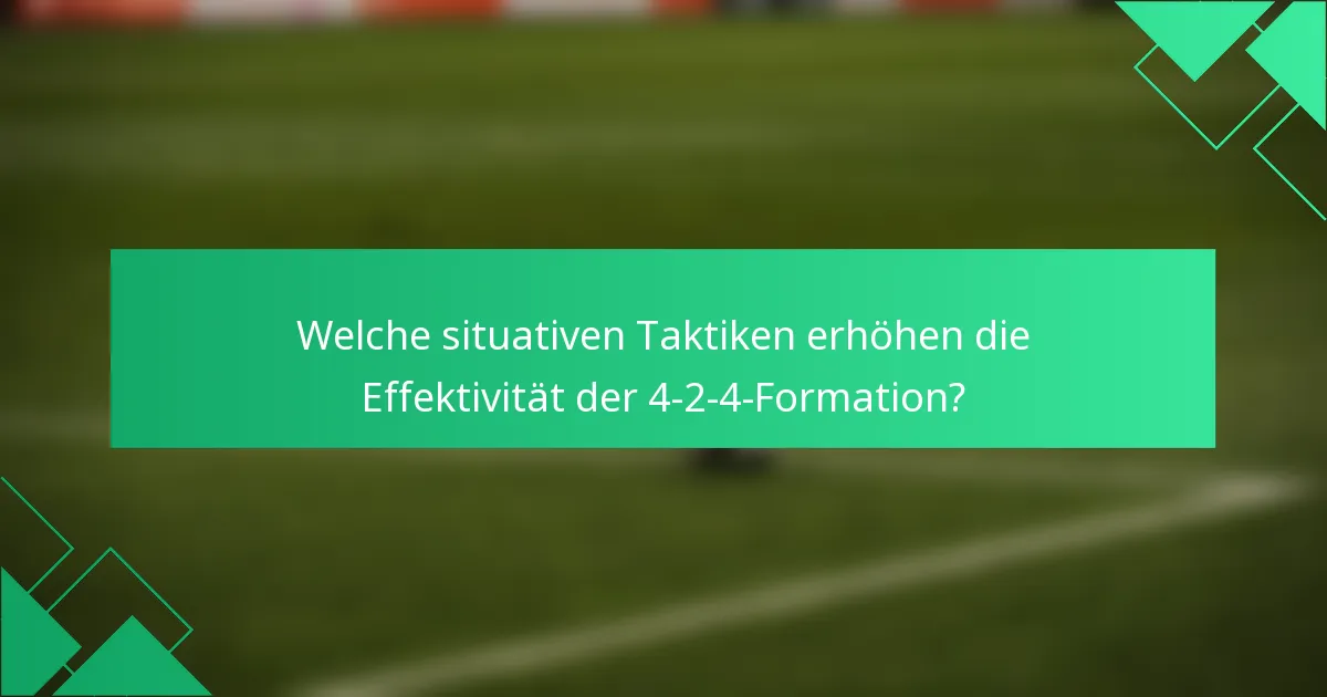 Welche situativen Taktiken erhöhen die Effektivität der 4-2-4-Formation?