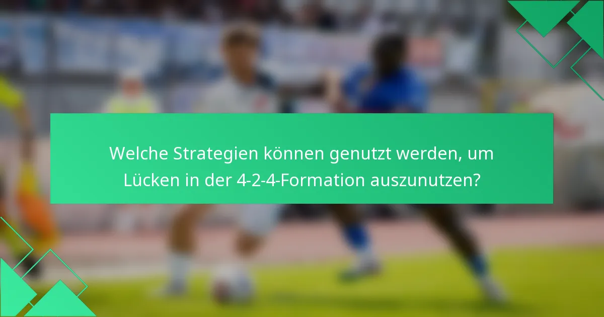 Welche Strategien können genutzt werden, um Lücken in der 4-2-4-Formation auszunutzen?