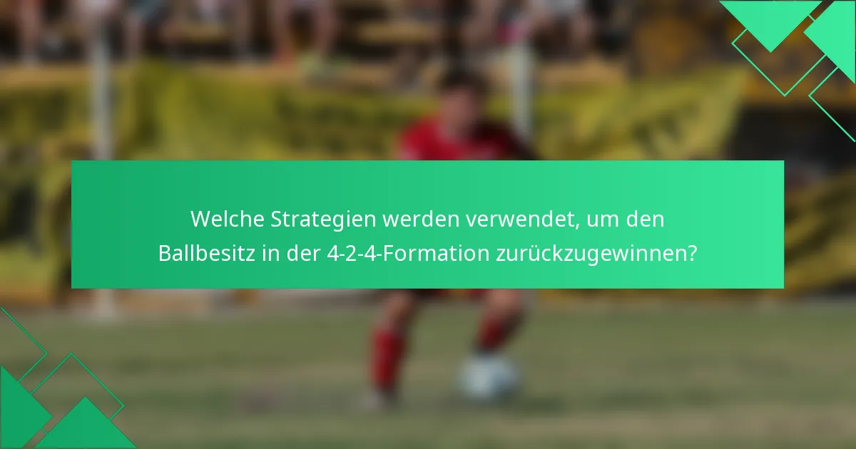 Welche Strategien werden verwendet, um den Ballbesitz in der 4-2-4-Formation zurückzugewinnen?