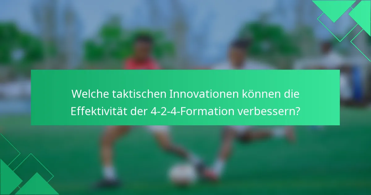 Welche taktischen Innovationen können die Effektivität der 4-2-4-Formation verbessern?