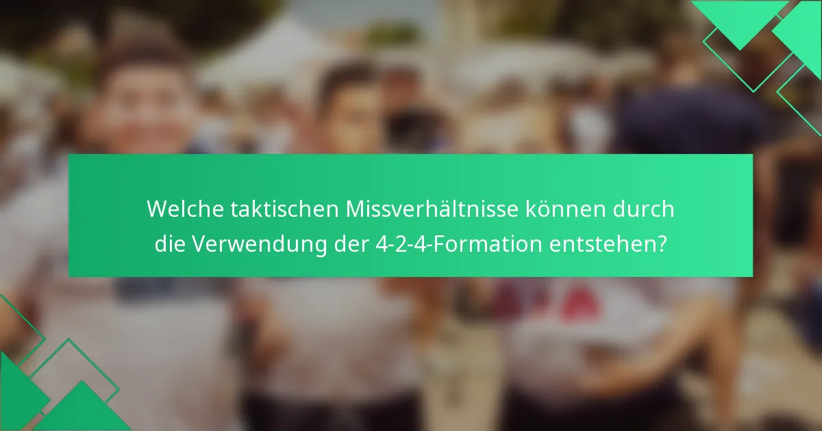 Welche taktischen Missverhältnisse können durch die Verwendung der 4-2-4-Formation entstehen?