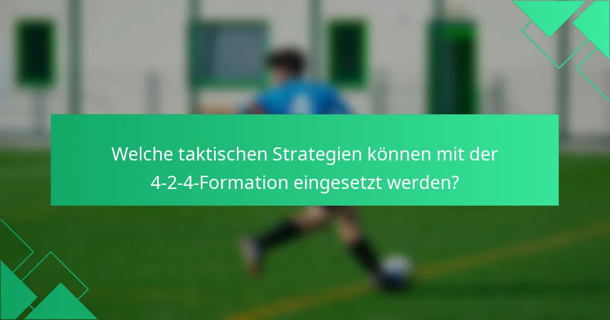 Welche taktischen Strategien können mit der 4-2-4-Formation eingesetzt werden?