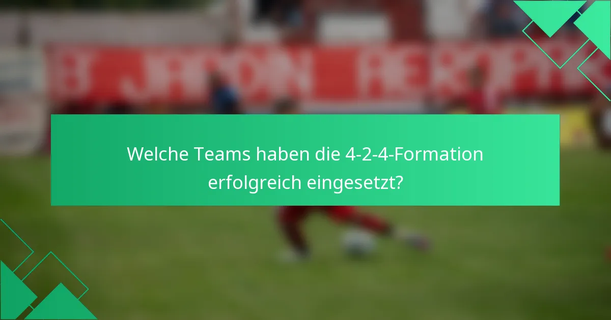 Welche Teams haben die 4-2-4-Formation erfolgreich eingesetzt?