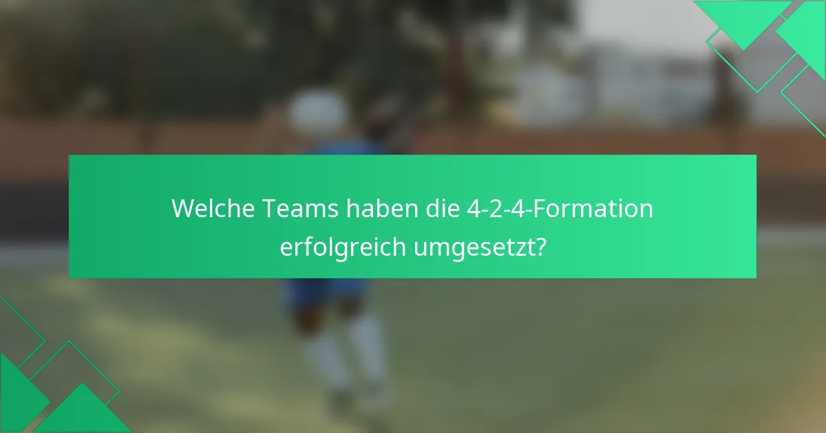 Welche Teams haben die 4-2-4-Formation erfolgreich umgesetzt?