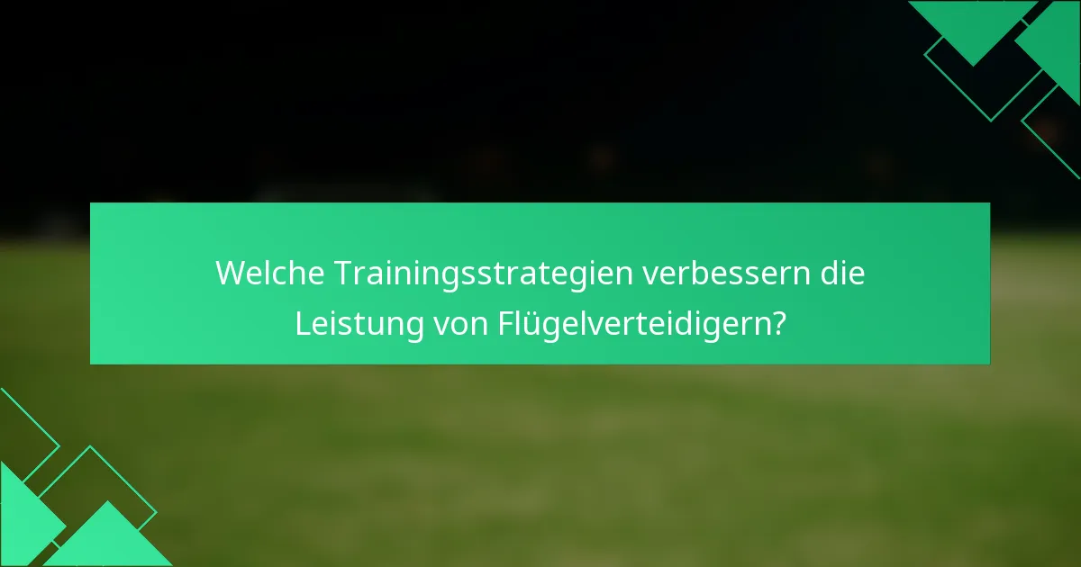 Welche Trainingsstrategien verbessern die Leistung von Flügelverteidigern?