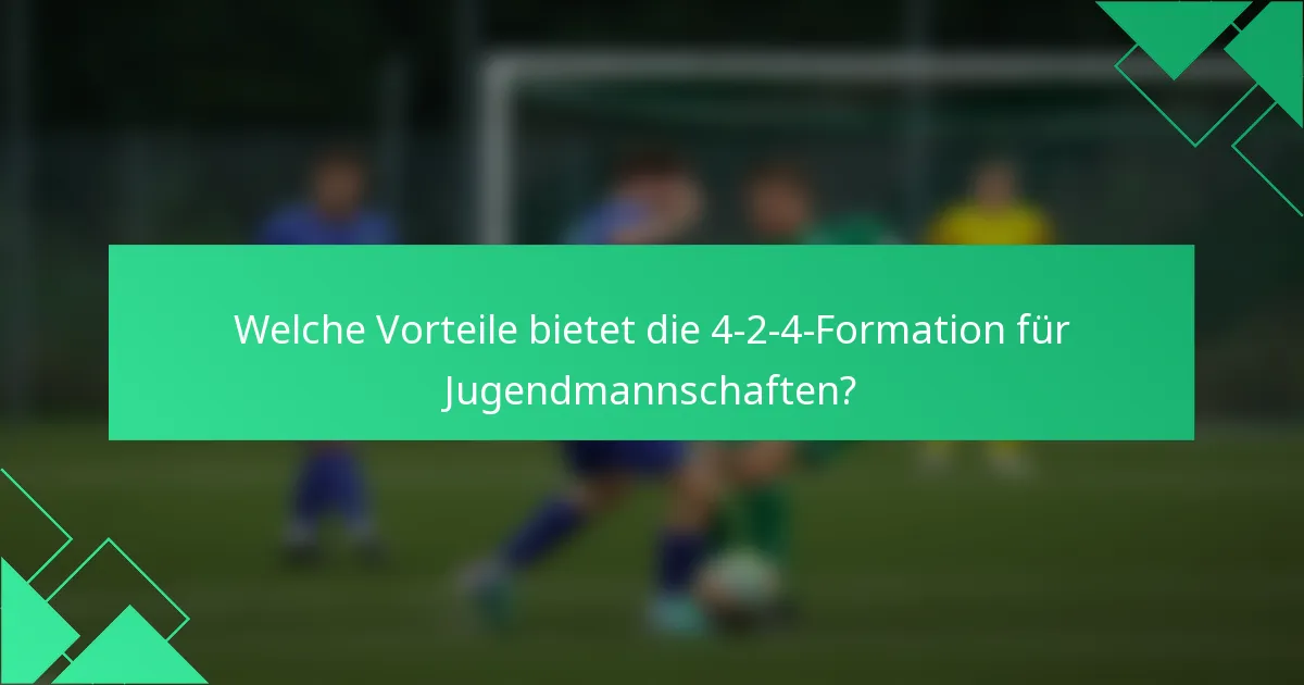 Welche Vorteile bietet die 4-2-4-Formation für Jugendmannschaften?