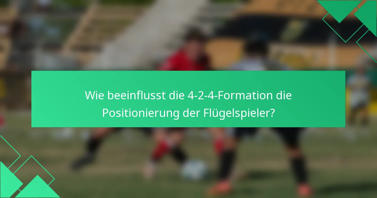 Wie beeinflusst die 4-2-4-Formation die Positionierung der Flügelspieler?