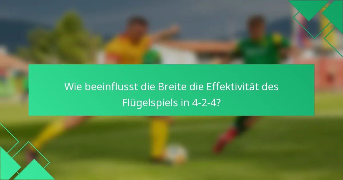 Wie beeinflusst die Breite die Effektivität des Flügelspiels in 4-2-4?