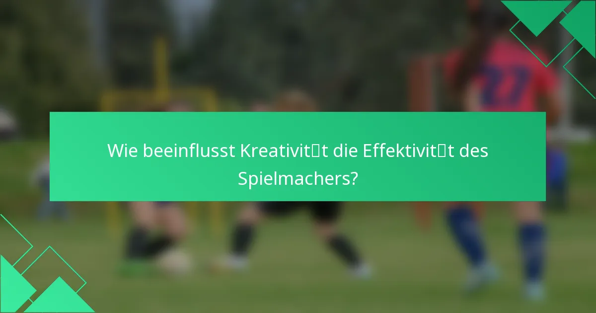 Wie beeinflusst Kreativität die Effektivität des Spielmachers?