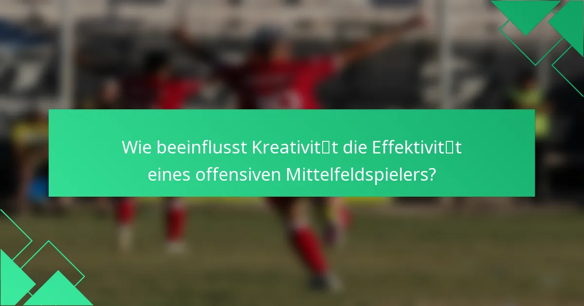 Wie beeinflusst Kreativität die Effektivität eines offensiven Mittelfeldspielers?
