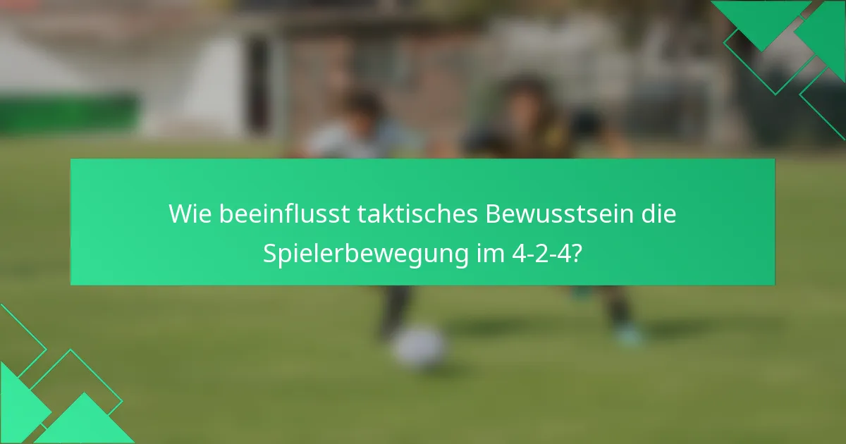 Wie beeinflusst taktisches Bewusstsein die Spielerbewegung im 4-2-4?