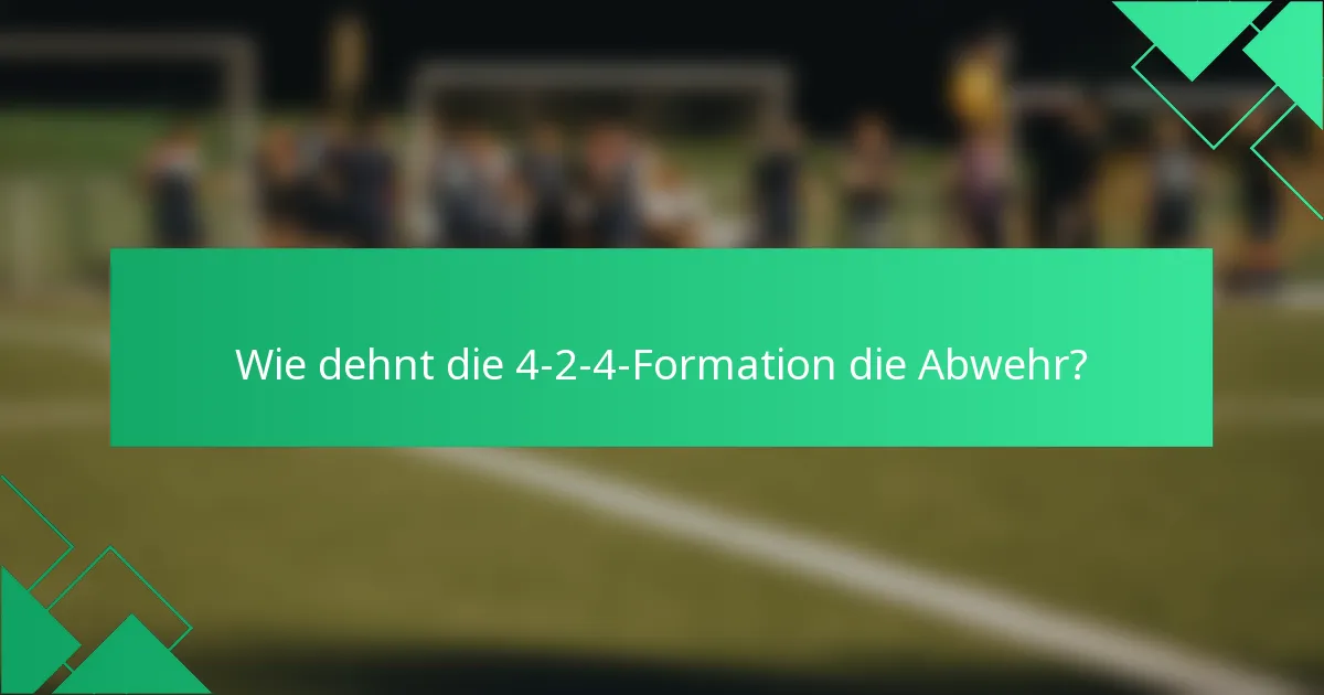 Wie dehnt die 4-2-4-Formation die Abwehr?