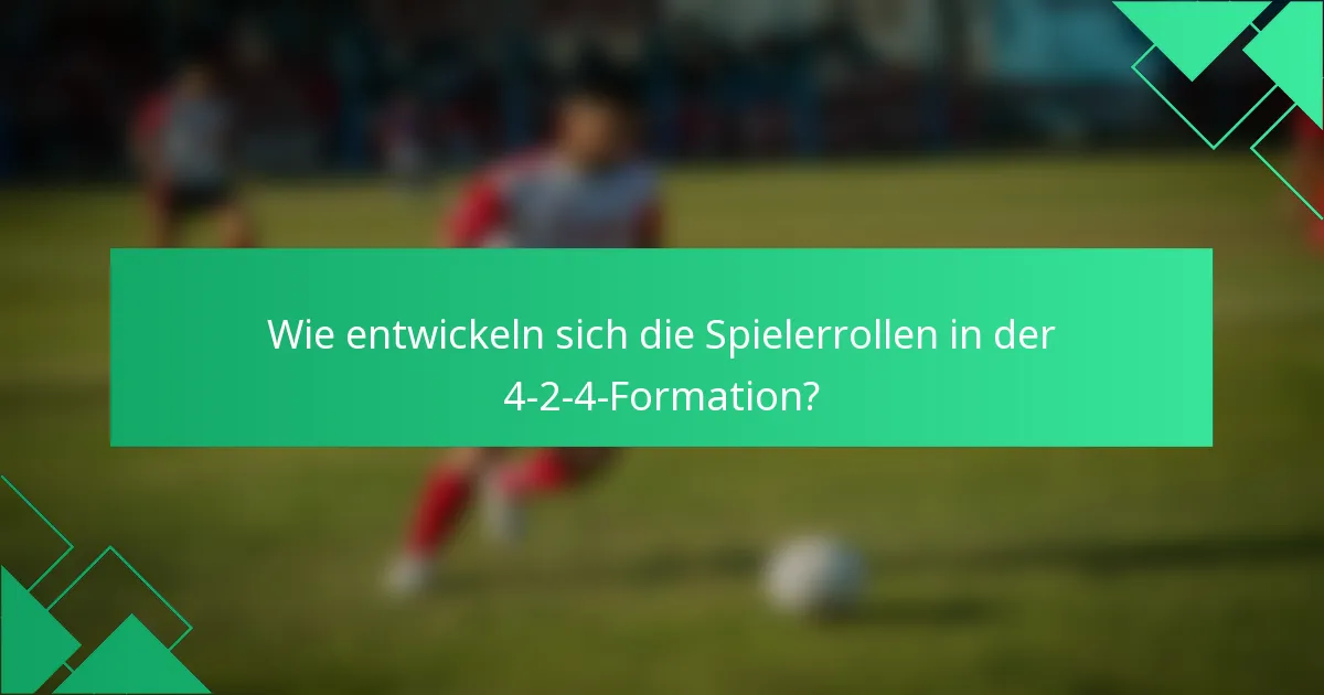 Wie entwickeln sich die Spielerrollen in der 4-2-4-Formation?