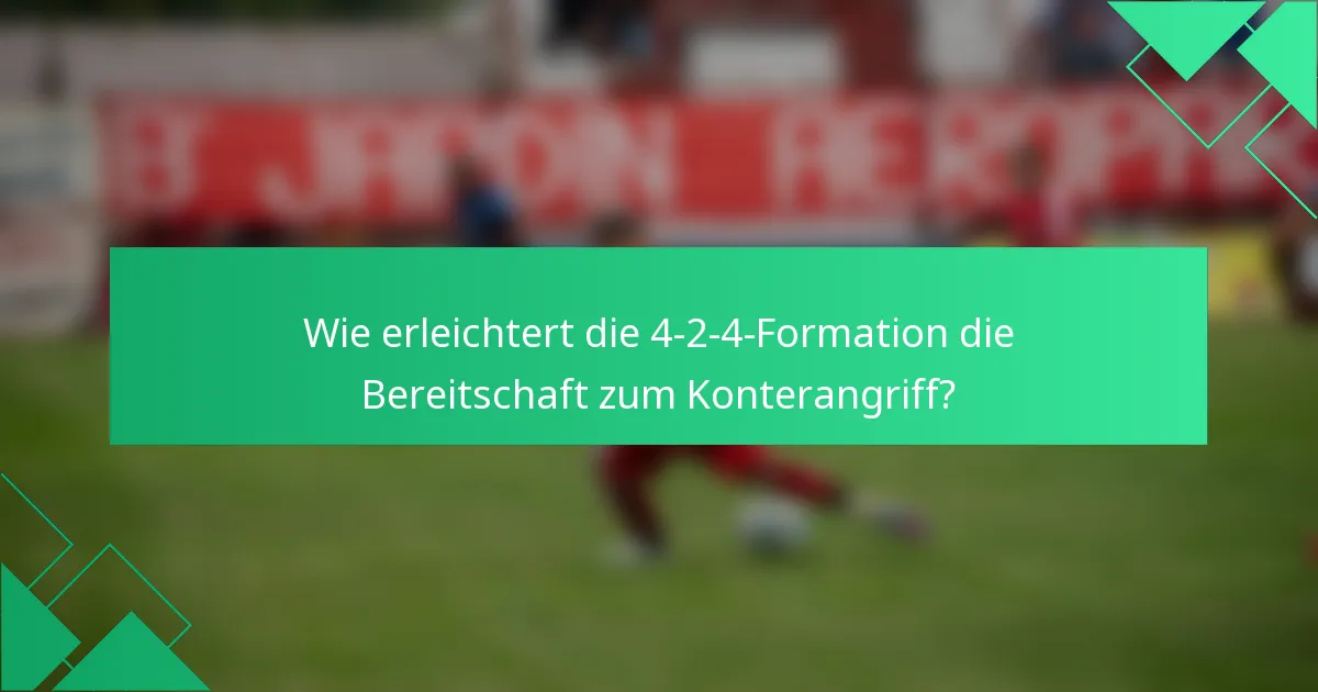 Wie erleichtert die 4-2-4-Formation die Bereitschaft zum Konterangriff?